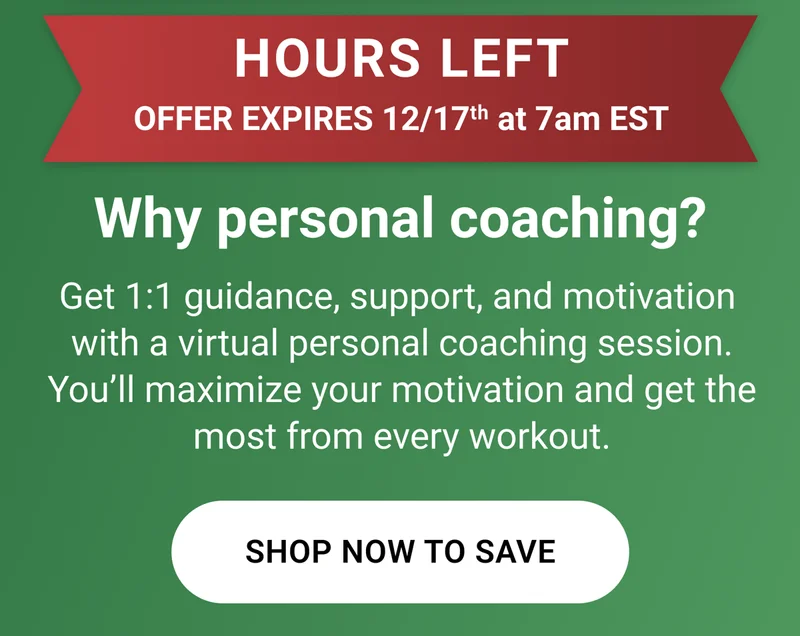 Hours left. Offer expires 12/17 7am EST. Why personal coaching? Get 1:1 guidance, support, and motivation with a virtual personal coaching session. You'll maximize your motivation and get the most from every workout. Shop Now to Save.