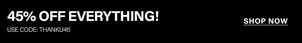 Black banner: '45% OFF EVERYTHING!' in white, promoting a store-wide sale. Use code THANKU45. 'SHOP NOW' link for great online deals.