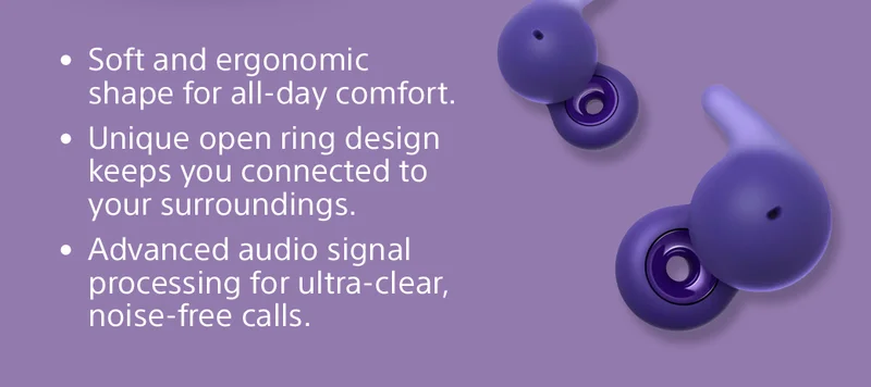 • Soft and ergonomic shape for all-day comfort.  • Unique open ring design keeps you connected to your surroundings.  • Advanced audio signal processing for ultra-clear, noise-free calls.