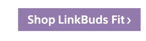 Shop LinkBuds Fit