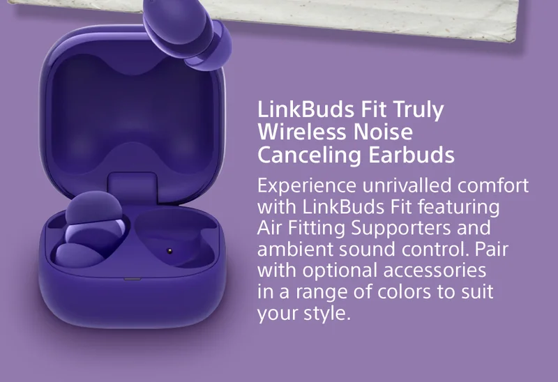 Linbuds Fit Truly Wireless Noise Canceling Earbuds | Experience unrivalled comfort with LinkBuds Fit featuring Air Fitting Supporters and ambient sound control. Pair with optional accessories in a range of colors to suit your style.
