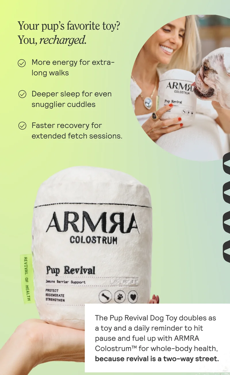Your pup’s favorite toy? You, recharged. © More energy for extra- long walks © Deeper sleep for even snugglier cuddles © Faster recovery for extended fetch sessions.