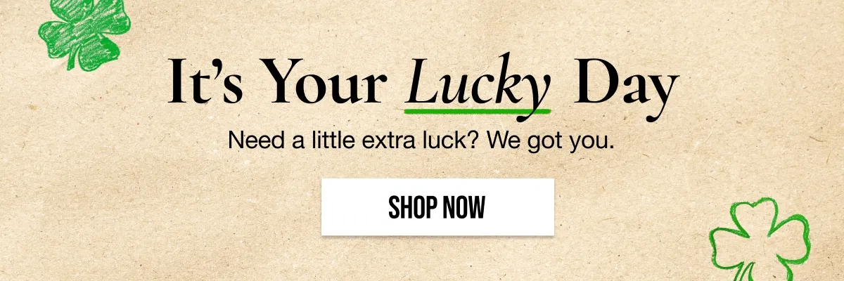 It's Your Lucky Day | Need a little extra luck? We got you. | SHOP NOW