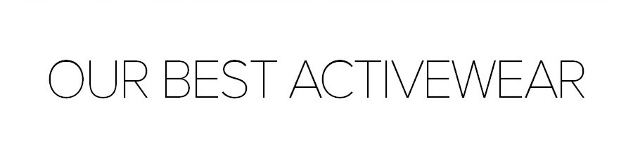 OUR BEST ACTIVEWEAR