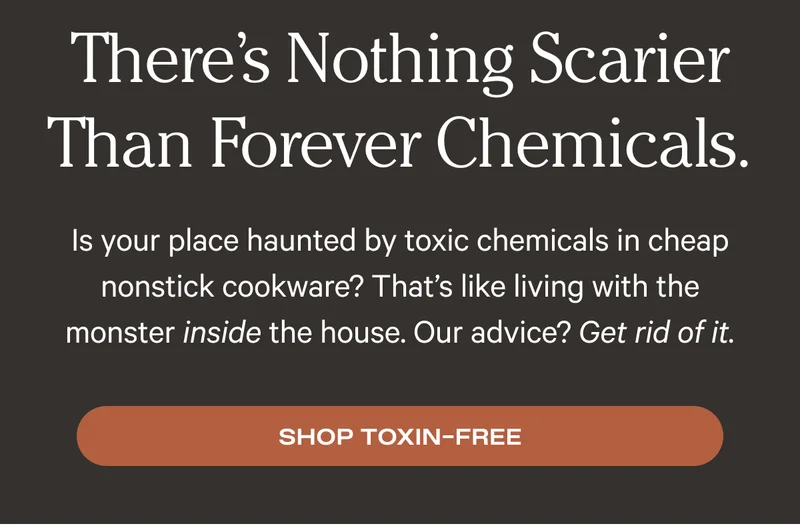 There's Nothing Scarier Than Forever Chemicals - Shop Toxin-Free