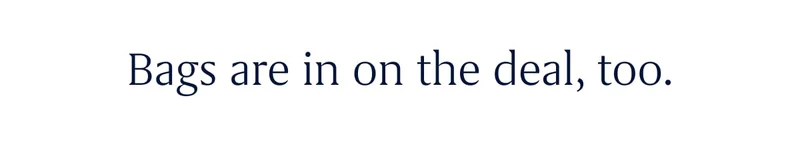 Bags are in on the deal, too.