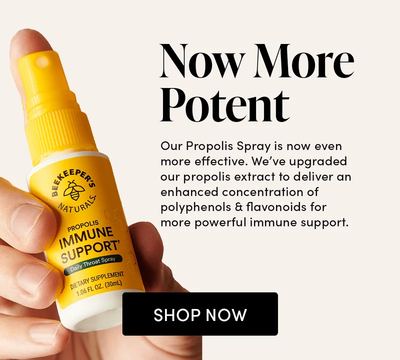 Now More Potent        Our Propolis Spray is now even more effective. We’ve upgraded our propolis extract to deliver an enhanced concentration of polyphenols & flavonoids for more powerful immune support.