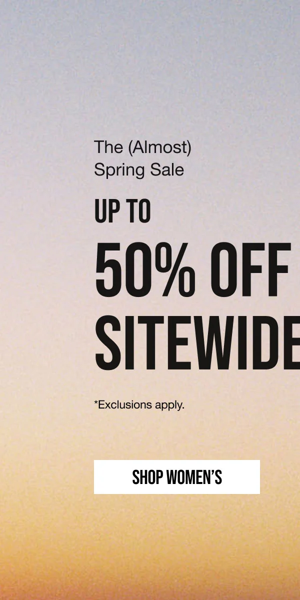The (Almost) Spring Sale Up to 50% off Sitewide Shop Women's