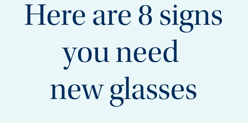 here are 8 signs you need new glases