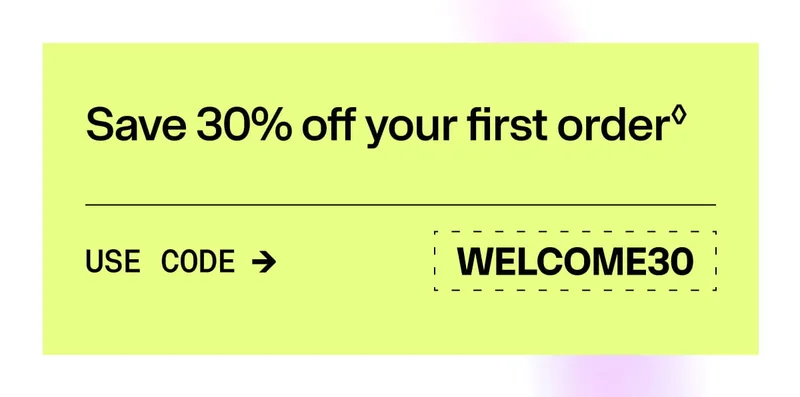 Save 30% off your first order. Use Code WELCOME30