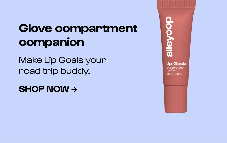 Glove compartment companion Make Lip Goals your road trip buddy. Shop Now →
