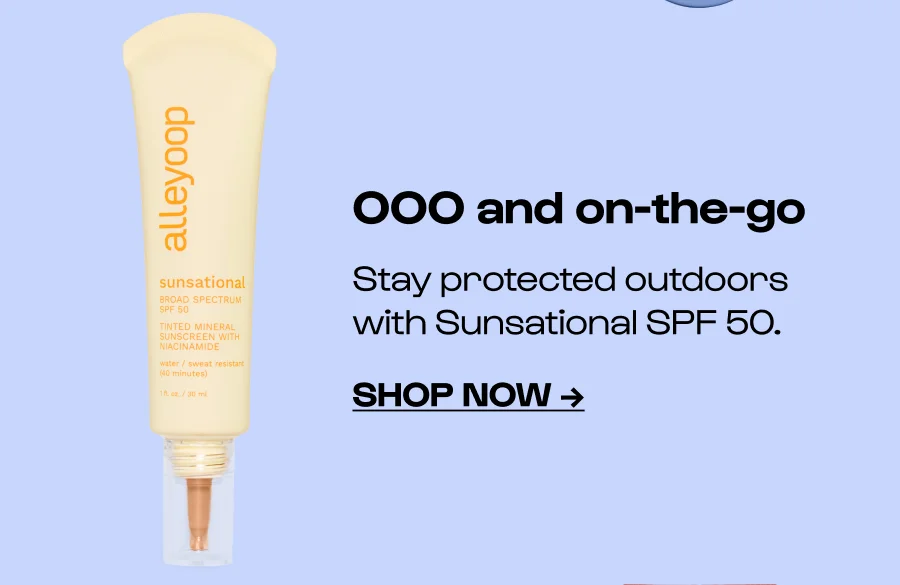 OOO and on-the-go Stay protected outdoors with Sunsational SPF 50. Shop Now →