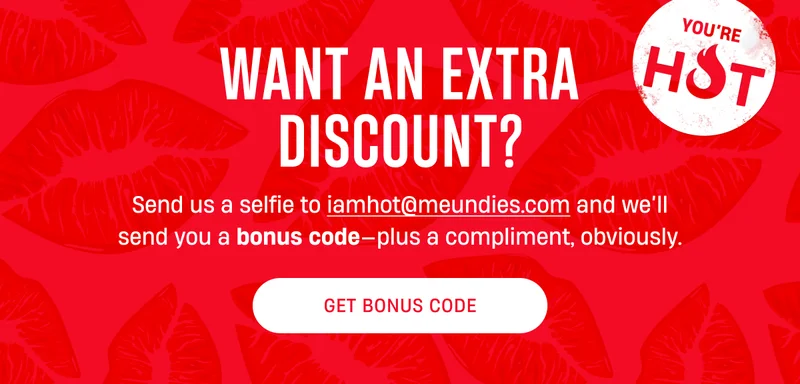 Want an Extra Discount? | Send us a selfie to iamhot@meundies.com and we’ll send you a bonus code—plus a compliment, obviously.