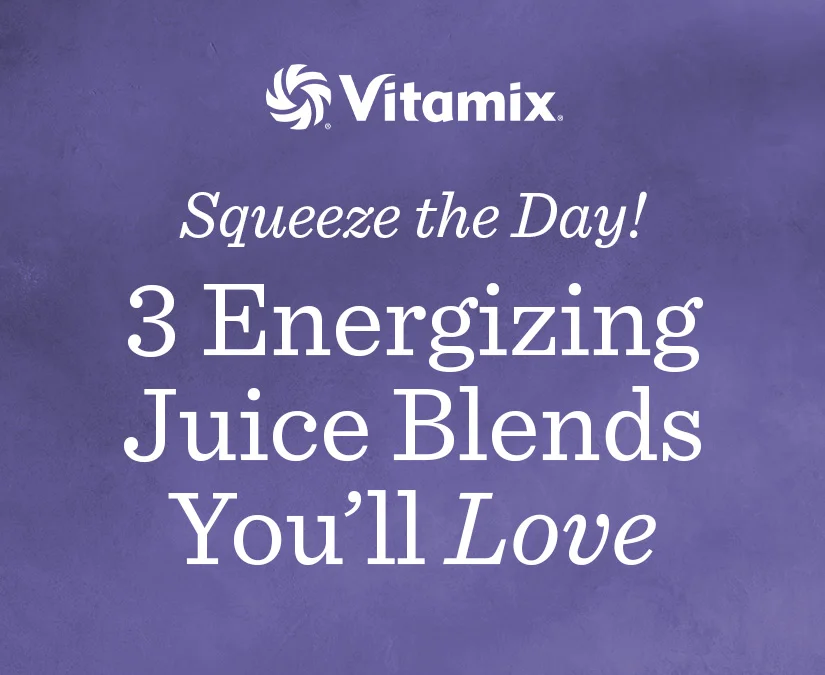 Squeeze the Day! 3 Energizing Juice Blends You'll Love.