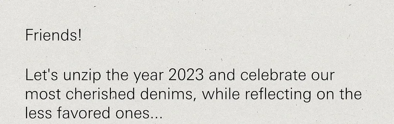 Friends! Lets unzip the year 2023 and celebrate our most cherished denims, while reflecting on the less favored ones...