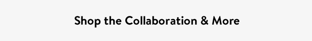 Shop the Collaboration & More
