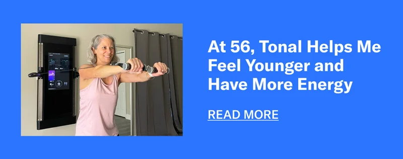 At 56, Tonal Helps Me Feel Younger and Have More Energy