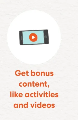 Get bonus content, like activities and videos