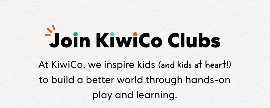 Join KiwiCo Clubs | At KiwiCo, we inspire kids (and kids af heart!) to build a better world through hands-on play and learning.