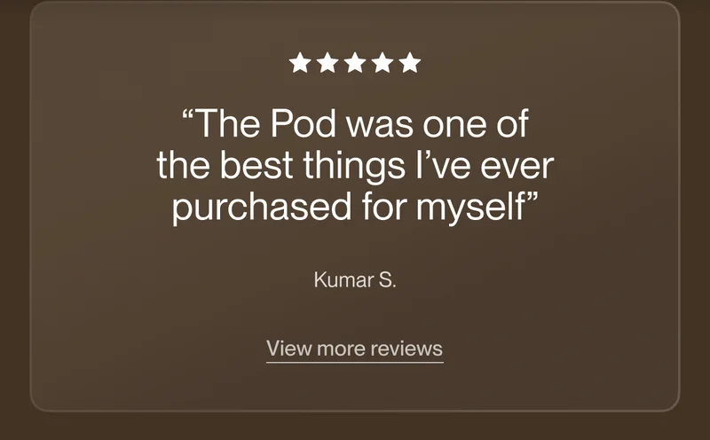 “The Pod was one of the best things I’ve ever purchased for myself”
