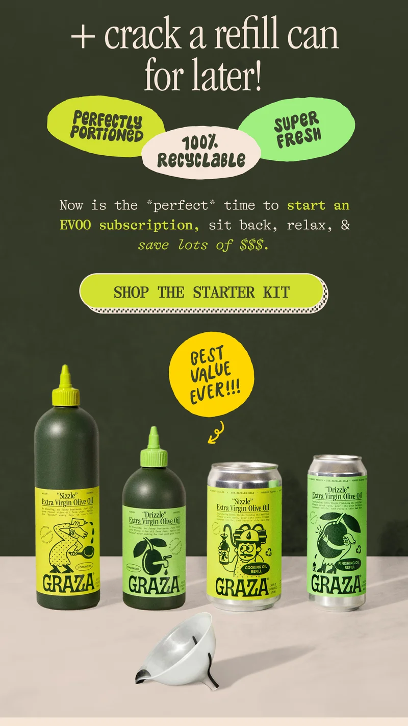 + crack a refill can for later! Now is the *perfect* time to start a new subscription lifestyle, where you sit back, relax, save $$, and let your favorite olive oil be delivered right to your door. SHOP THE STARTER KIT