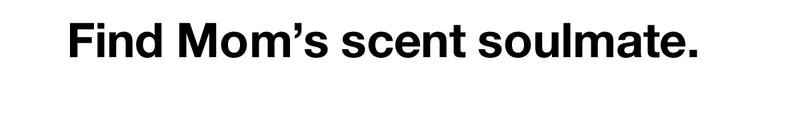 Find Mom's scent soulmate.