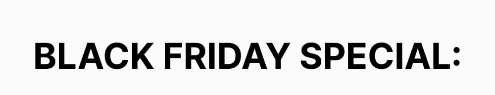 BLACK FRIDAY SPECIAL: