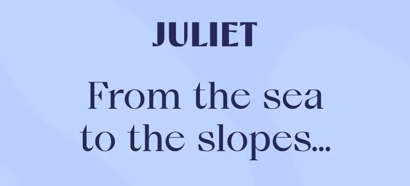 JULIET | From the sea to the slopes…