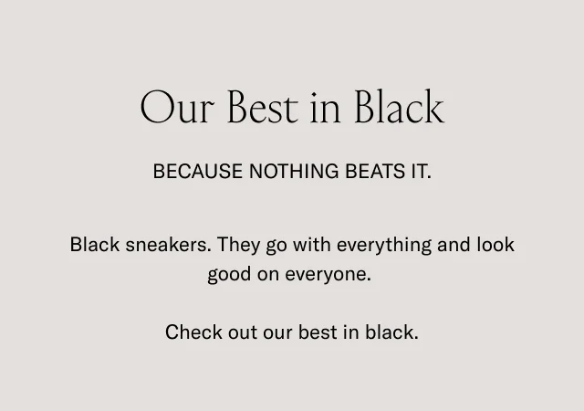 Our Best in Black | Because nothing beats it.