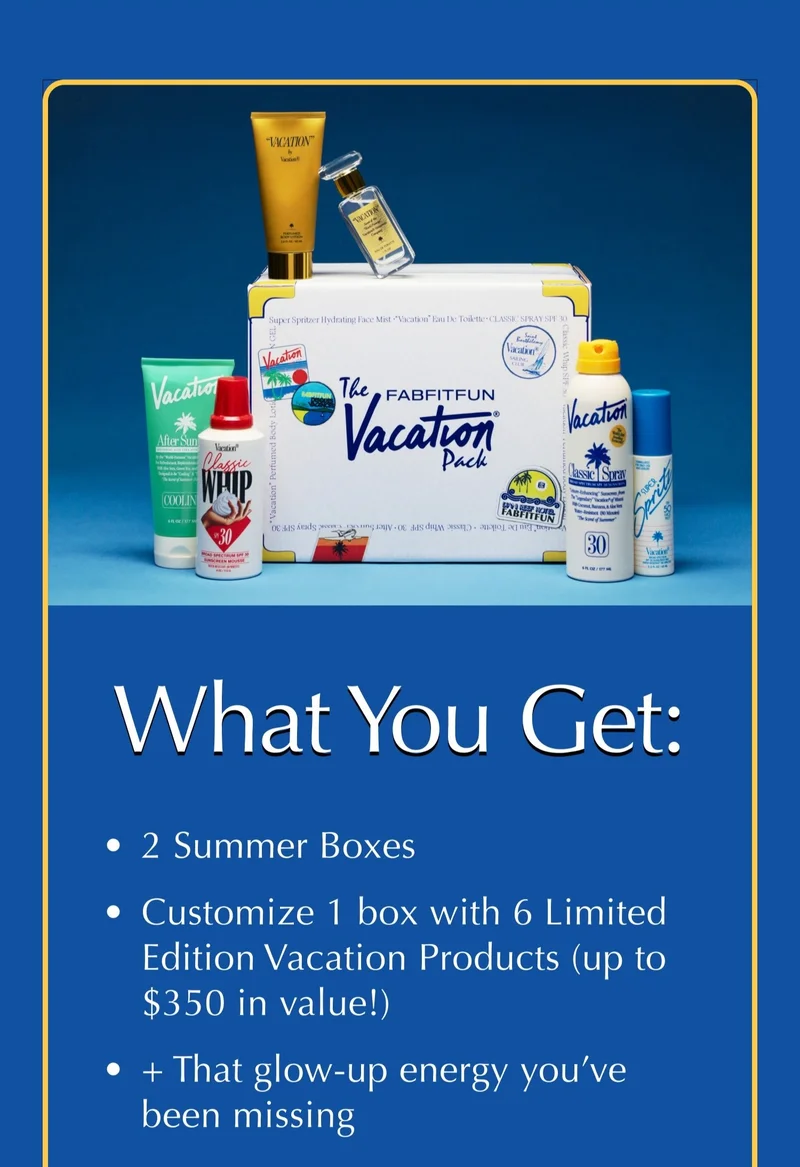 What You Get: 2 Summer Boxes | Customize 1 box with 6 Limited Edition Vacation Products (up to $350 in value!) | + That glow-up energy you've been missing