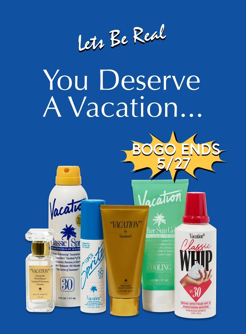 Lets Be Real You Deserve A Vacation... | BOGO ENDS 5/27