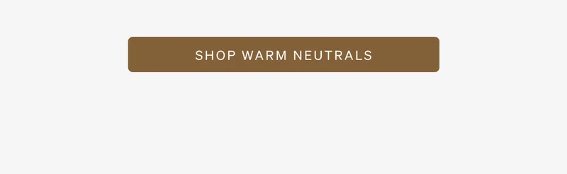 Shop Warm Neutrals