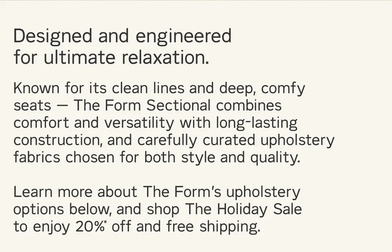 Save 20%* on everything, sitewide! Plus all sectionals ship free. Shop Now.