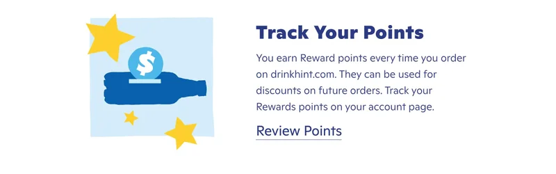 Track your points. You earn reward points every time you order on drinkhint.com