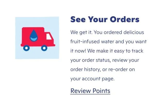 See Your Orders. We make it easy to track your order status, review your order history, or re-order on your account page.