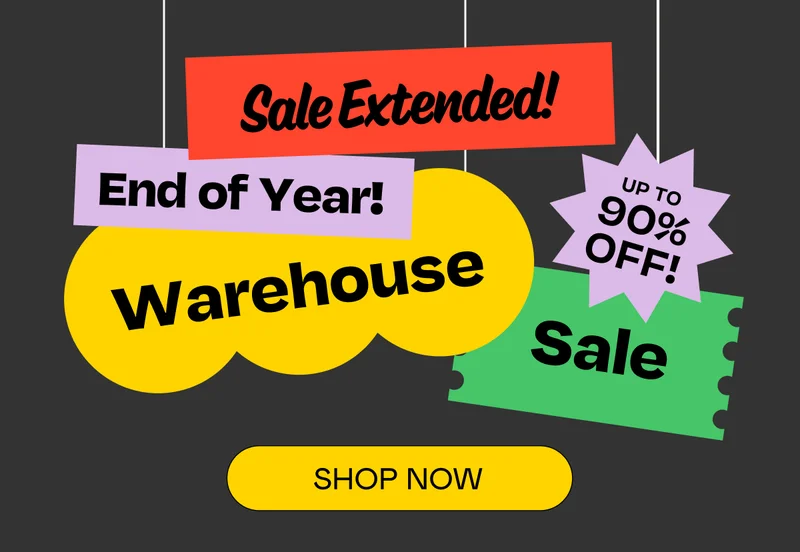 Sale Extended! End of Year! Warehouse Sale | Shop Now