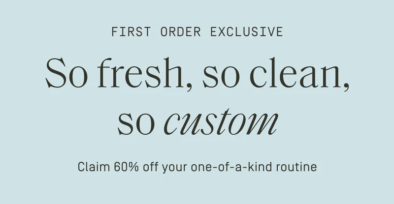 First order exclusive | So fresh, so clean, so custom