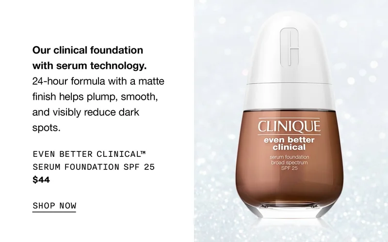 Our clinical foundation with serum technology. 24-hour formula with a matte finish helps plump, smooth, and visibly reduce dark spots. Even Better Clinical™ Serum Foundation SPF 25 $44 SHOP NOW