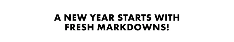 A new year starts with fresh markdowns!