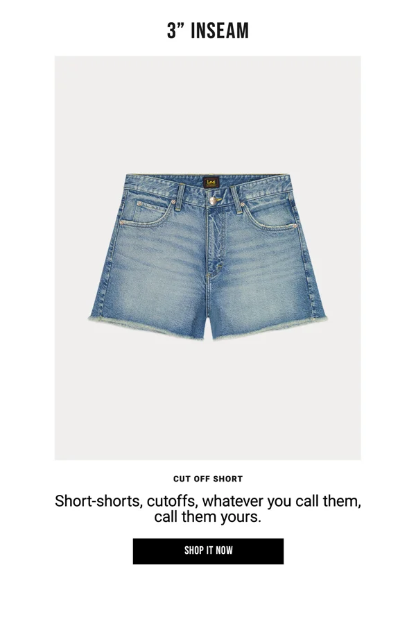 3" Inseam. Cut Off Short. Short-shorts, cutoffs, whatever you call them, call them yours. Shop It Now.