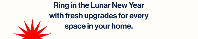 Ring in the Lunar New Year with fresh upgrades for every space in your home.