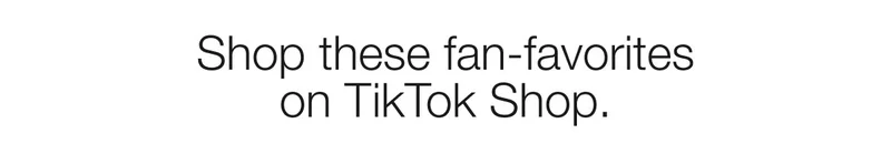 Shop these fan-favorites on TikTok Shop.