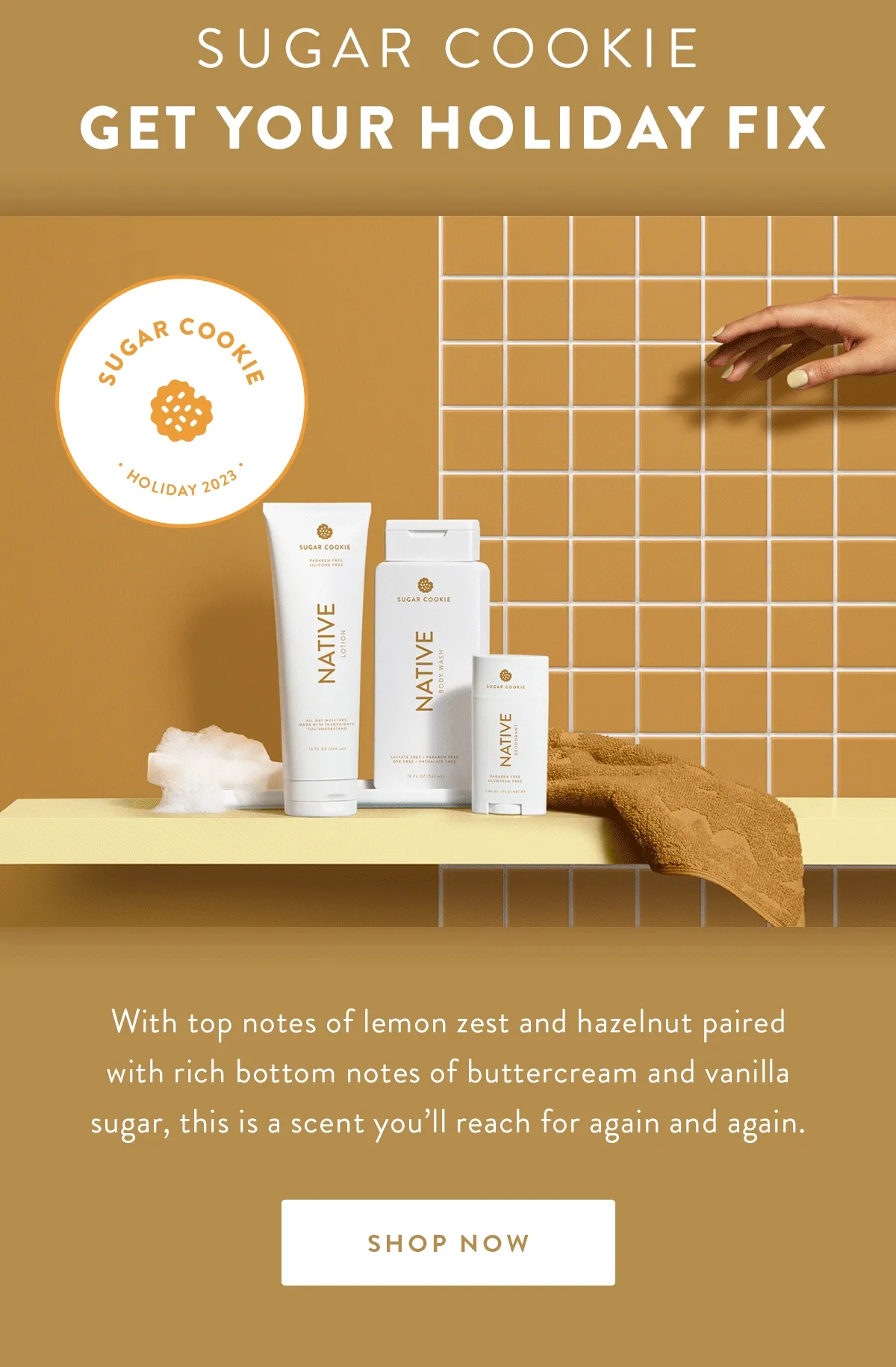 SUGAR COOKIE GET YOUR HOLIDAY FIX | With top notes of lemon zest and hazelnut paired with rich bottom notes of buttercream and vanilla sugar, this is a scent you’ll reach for again and again. | SHOP NOW