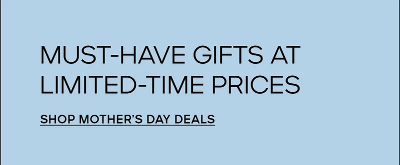 MUST-HAVE GIFTS AT LIMITED-TIME PRICES