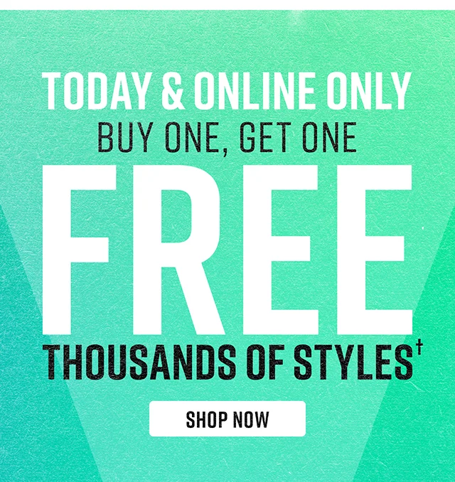 Today and Online only Buy One, Get One Free. Thousands of Styles. Shop Now.
