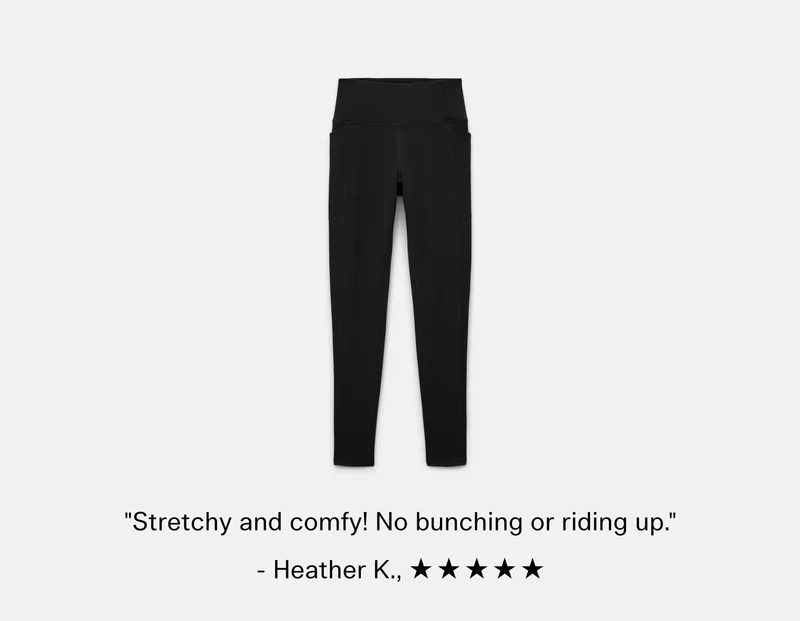 "Stretchy and comfy! No bunching or riding up."  - Heather K.