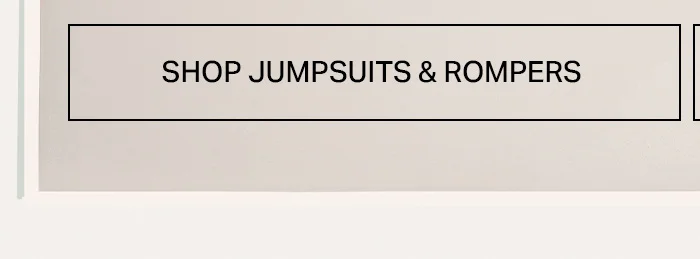Light beige button with bold black text "SHOP JUMPSUITS & ROMPERS." Click to explore our newest collection of stylish women's jumpsuits and rompers.
