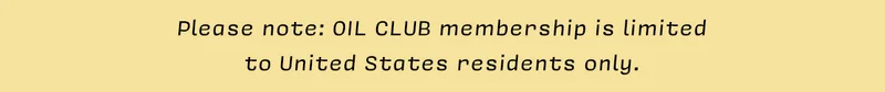Please note: OIL CLUB membership is limited to United States residents only.