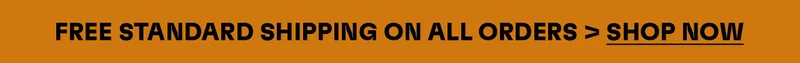 FREE STANDARD SHIPPING ON ALL ORDERS. SHOW NOW.
