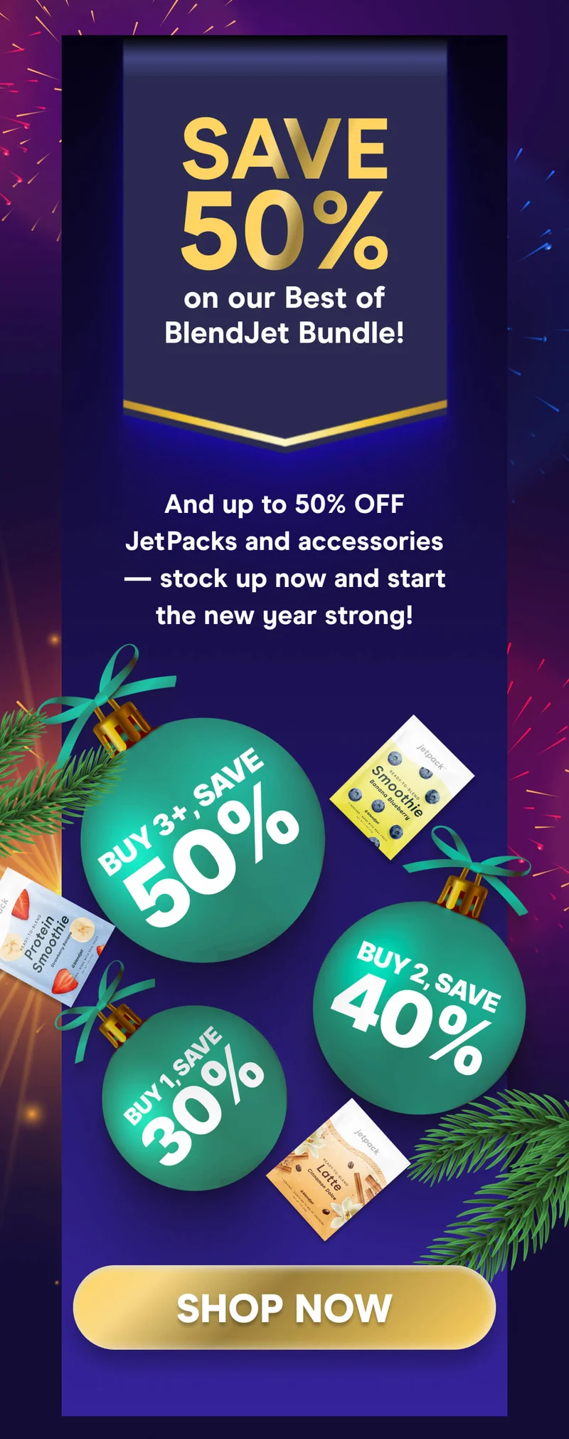 SAVE 50% on our Best of BlendJet Bundle!  And up to 50% OFF JetPacks and accessories — stock up now and start the new year strong!  Buy 1, Save 30% Buy 2, Save 40% Buy 3+, Save 50%
